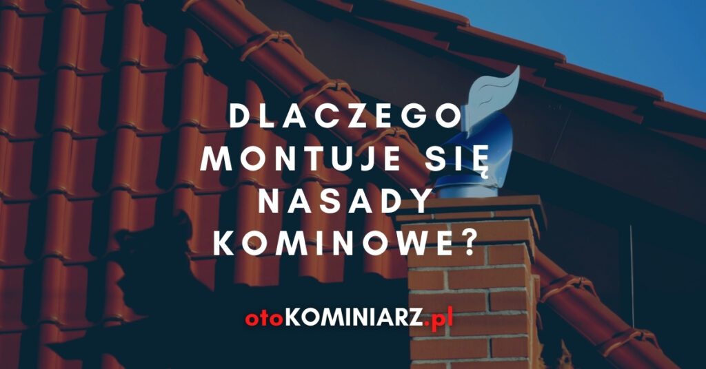 Dlaczego montuje się nasady kominowe?