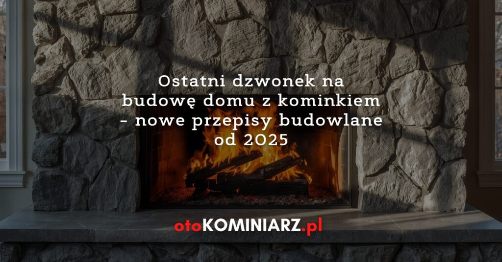 Ostatni dzwonek na budowę domu z kominkiem